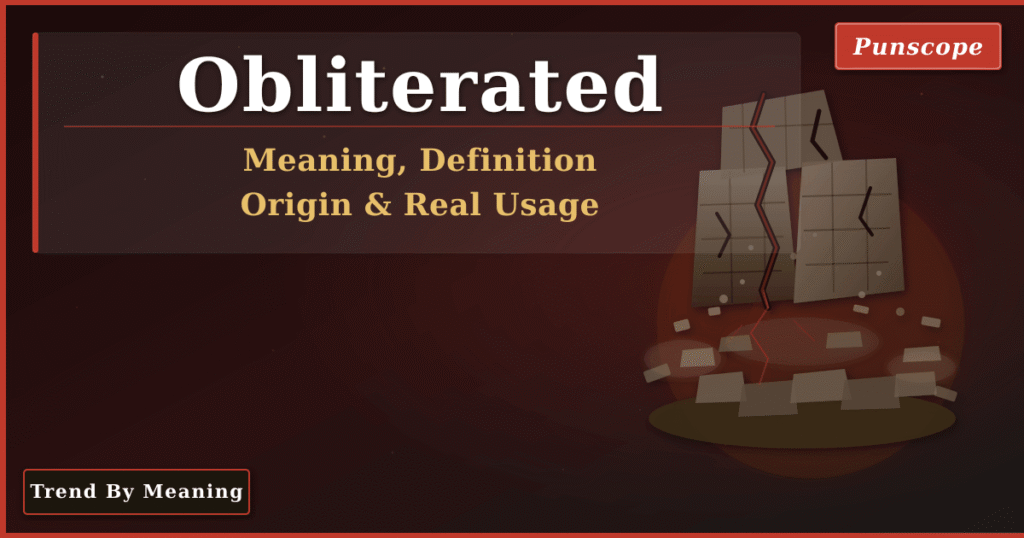 Obliterated Meaning - Complete Guide to Definition, Origin & Usage
